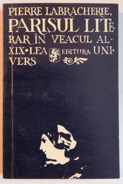 PARISUL LITERAR IN VEACUL AL XIX LEA de PIERRE LABRACHERIE , 1974
