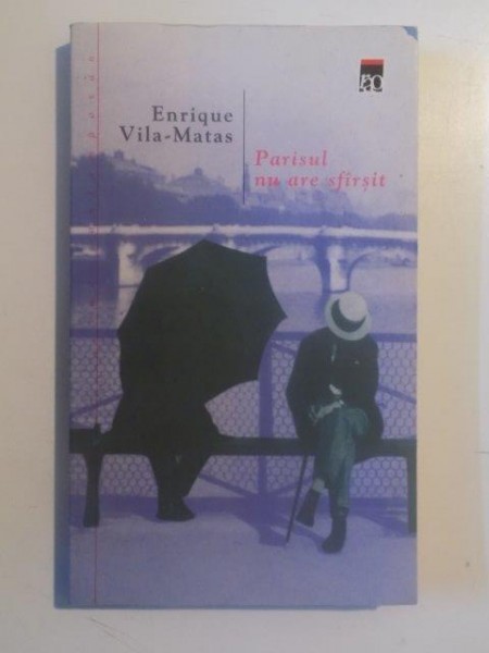 PARISUL NU ARE SFARSIT de ENRIQUE VILA-MATAS 2005