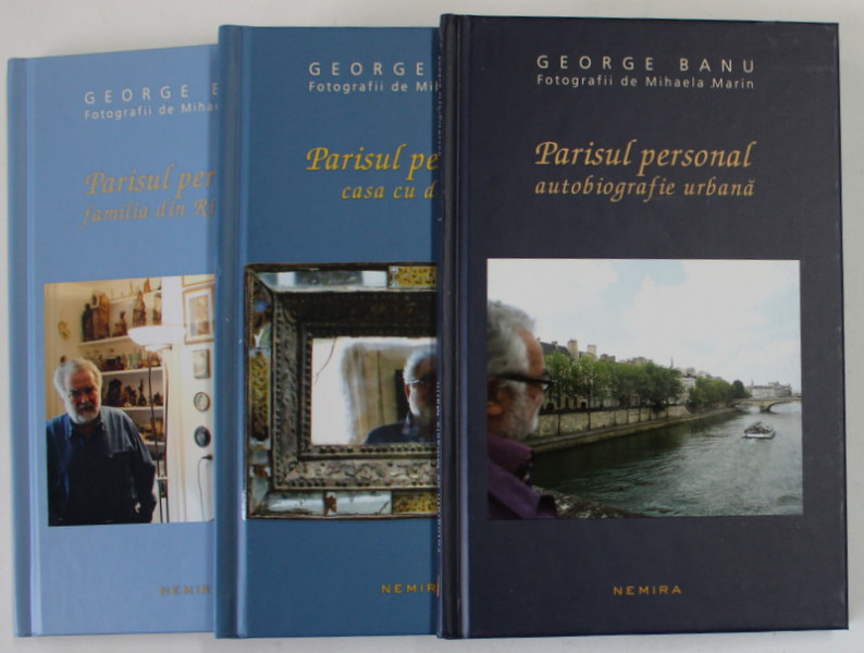 PARISUL PERSONAL : AUTOBIOGRAFIE URBANA , CASA CU DARURI , FAMILIA DIN RIVOLI 18 de GEORGE BANU , SET DE 3 VOLUME , 2013