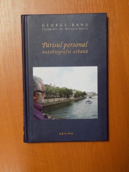 PARISUL PERSONAL , AUTOBIOGRAFIE URBANA de GEORGE BANU , 2013