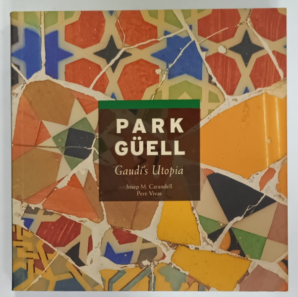 PARK GUELL , GAUDI 'S UTOPIA by JOSEP M. CARANDELL and PERE VIVAS , 2005