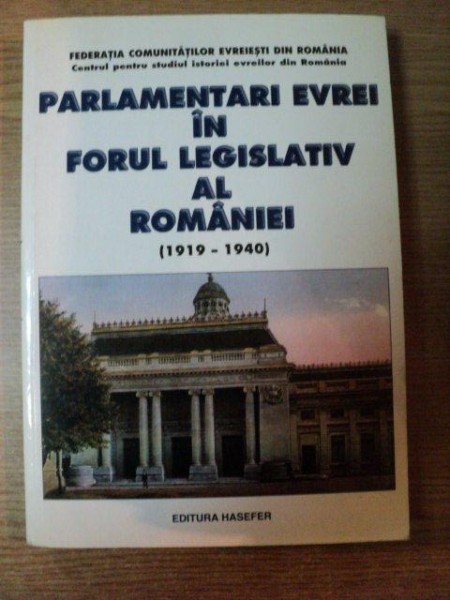 PARLAMENTARI EVREI IN FORUL LEGISLATIV AL ROMANIEI ( 1919 - 1940 )