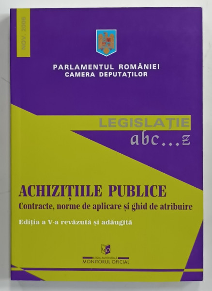 PARLAMENTUL ROMANIEI , CAMERA DEPUTATILOR  - ACHIZITIILE PUBLICE , CONTRACTE , NORME DE APLICARE SI GHID DE ATRIBUIRE , 2006