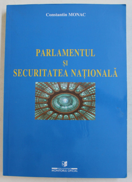 PARLAMENTUL SI SECURITATEA NATIONALA de CONSTANTIN MONAC , 2006 , DEDICATIE*
