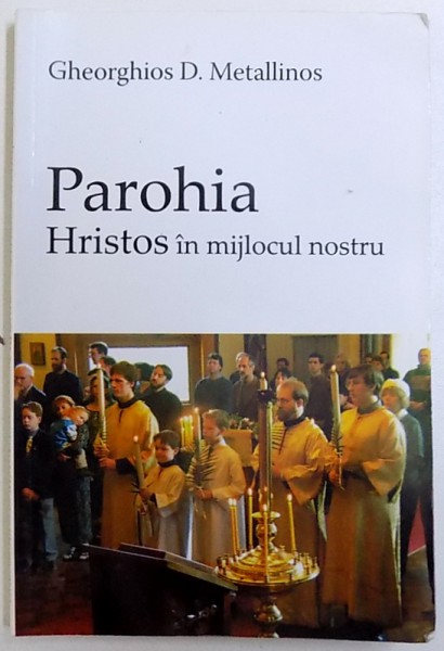 PAROHIA  - HRISTOS IN MIJLOCUL  NOSTRU de GHEORGHIOS D. METALLINOS , 2004