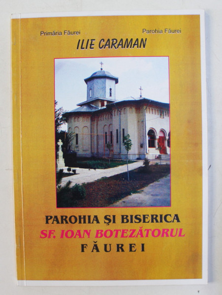 PAROHIA SI BISERICA SFANTUL IOAN BOTEZATORUL , FAUREI de ILIE CARAMAN , 2004