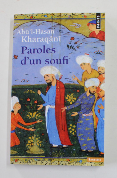 PAROLES D 'UN SOUFI par ABU ' L - HASAN KHARAQANI , 963 - 1033 , APARUTA 1998