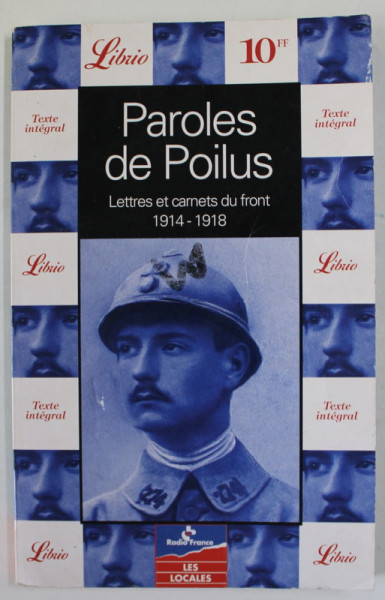 PAROLES DE POILUS , LETTRES ET CARNETS DU FRONT 1914-1918 , APARUTA  1998