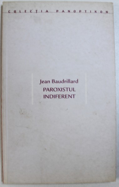 PAROXISTUL INDIFERENT de JEAN BAUDRILLARD , 2001