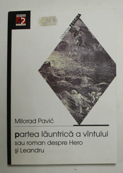 PARTEA LAUNTRICA A VANTULUI SAU ROMAN DESPRE HERO SI LEANDRU de MILORAD PAVIC , TIPARITA FATA / VERSO , 2003