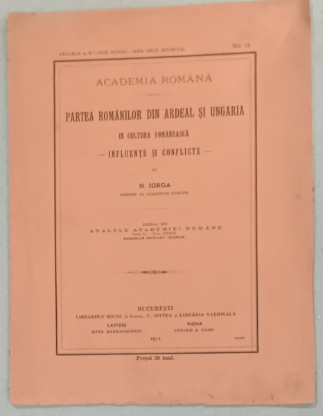 PARTEA ROMANILOR DIN ARDEAL SI UNGARIA IN CULTURA ROMANEASCA - INFLUENTE SI CONFLICTE de N. IORGA , 1911