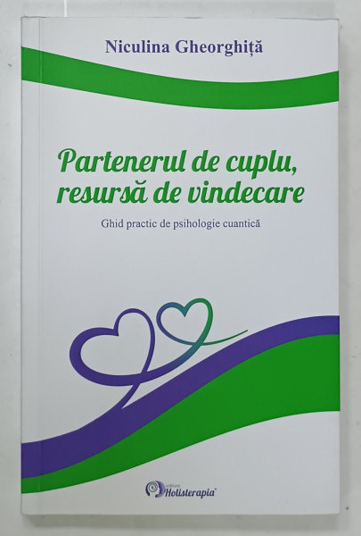 PARTENERUL DE CUPLU , RESURSA DE VINDECARE , GHID PRACTIC DE PSIHOLOGIE CUANTICA de NICULINA GHEORGHITA , 2023