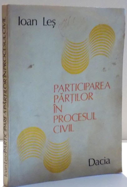 PARTICIPAREA PARTILOR IN PROCESUL CIVIL de IOAN LES , 1982