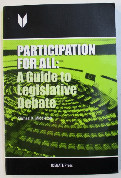 PARTICIPATION FOR ALL: A GUIDE TO LEGISLATIVE DEBATE by MICHAEL K. MIDDLETON , 2007