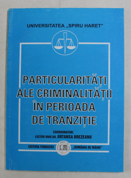 PARTICULARITATI ALE CRIMINALITATII IN PERIOADA DE TRANZITIE , coordonator ORTANSA BREZEANU , 1999
