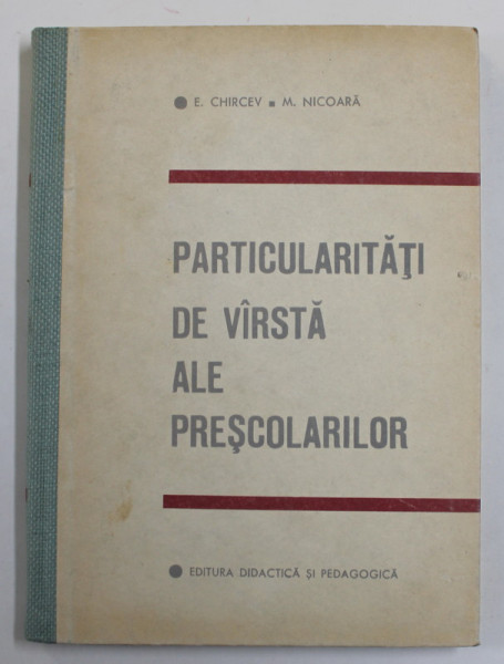 PARTICULARITATI DE VARSTA ALE PRESCOLARILOR - CUNOASTEREA SI RESPECTAREA LOR de E. CHIRCEV ....M. NICOARA , 1965