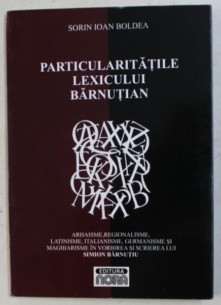 PARTICULARITATILE LEXICULUI BARNUTIAN de SORIN IOAN BOLDEA , 2012 , PREZINTA HALOURI DE APA * . DEDICATIE*