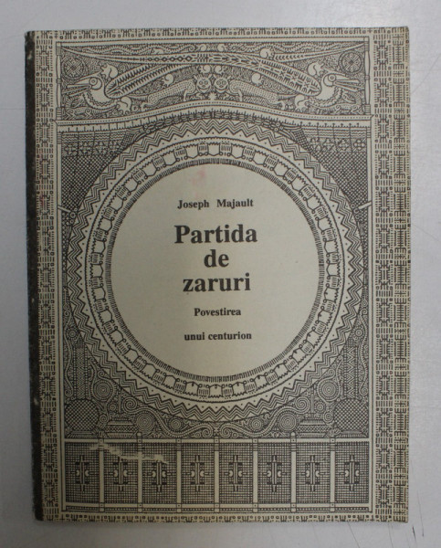 PARTIDA DE ZARURI - POVESTIREA UNUI CENTURION de JOSEPH MAJAULT , 1993