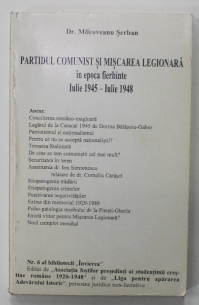 PARTIDUL COMUNIST SI MISCAREA LEGIONARA IN EPOCA FIERBINTE , IULIE 1945 - IULIE 1948 de Dr. MILCOVEANU SERBAN , 1996 , DEDICATIE *
