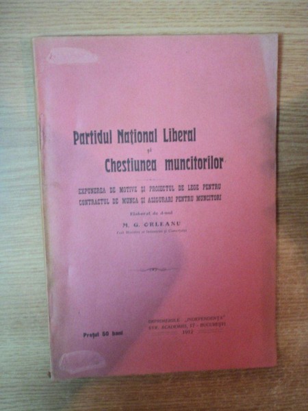 PARTIDUL NATIONAL LIBERAL SI CHESTIUNEA MUNCITORILOR de  M . G . ORLEANU , BUCURESTI 1912