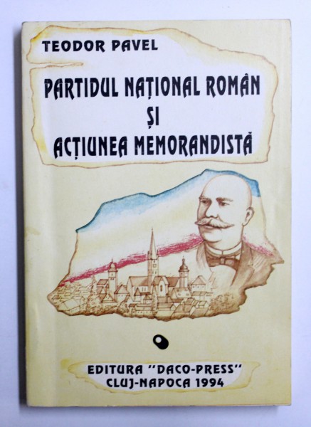 PARTIDUL NATIONAL ROMAN SI ACTIUNEA MEMORANDISTA de TEODOR PAVEL , 1994 , DEDICATIE*