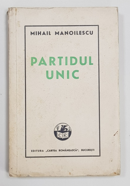 PARTIDUL UNIC de MIHAIL MANOILESCU - BUCURESTI, 1940