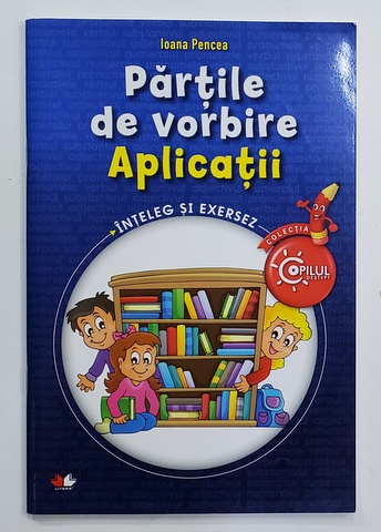 PARTILE DE VORBIRE -APLICATII de IOANA PENCEA , COLECTIA ''COPILUL DESTEPT '' , 2015 , PREZINTA INSEMNARI CU CREIONUL *