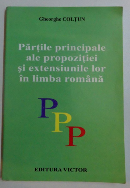 PARTILE PRINCIPALE ALE PROPOZITIEI SI EXTENSIUNILE LOR IN LIMBA ROMANA , 2009