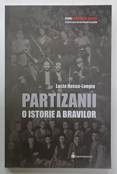 PARTIZANII ,  O ISTORIE A BRAVILOR de LUCIA HOSSU - LONGIN , 2024 , PREZINTA URME DE INDOIRE SI DE UZURA