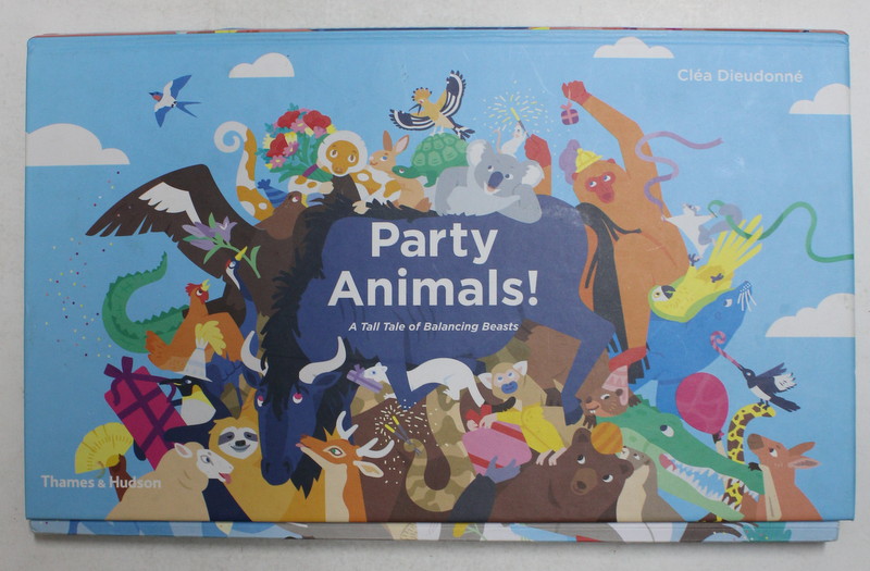 PARTY ANIMALS ! - A TALL TALE OF BALANCING BEASTS by CLEA DIEUDONNE , 2017