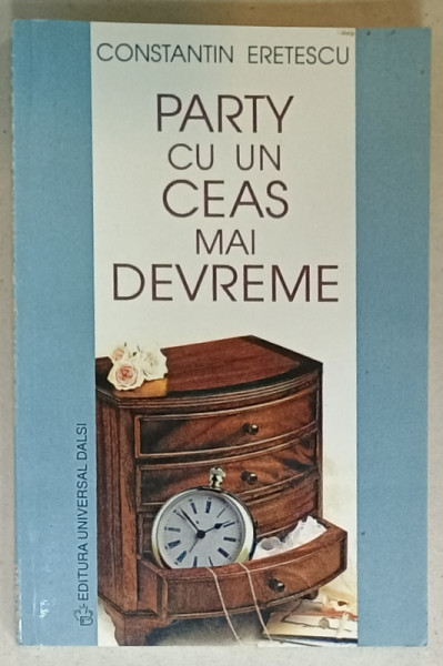 PARTY CU UN CEAS MAI DEVREME , roman de CONSTANTIN ERETESCU , 2001