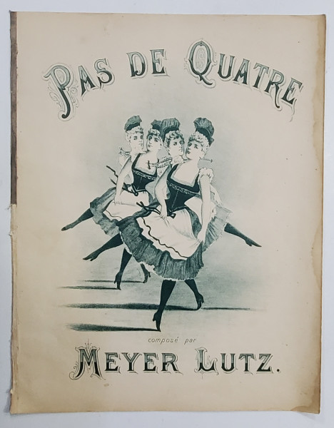 PAS DE QUATRE , compose par MEYER LUTZ , PARTITURA , INCEPUTUL SEC. XX