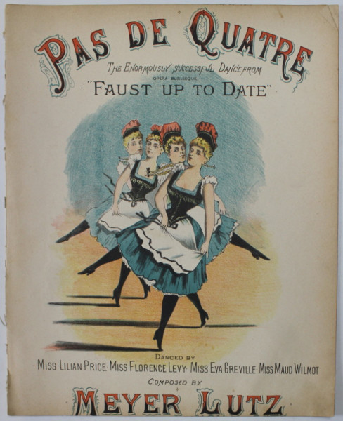 PAS DE QUATRE ...SUCCESSFUL DANCE FROM '' FAUST UP TO DATE ", composed by MEYER LUTZ , INCEPUTUL SEC. XX , PARTITURA