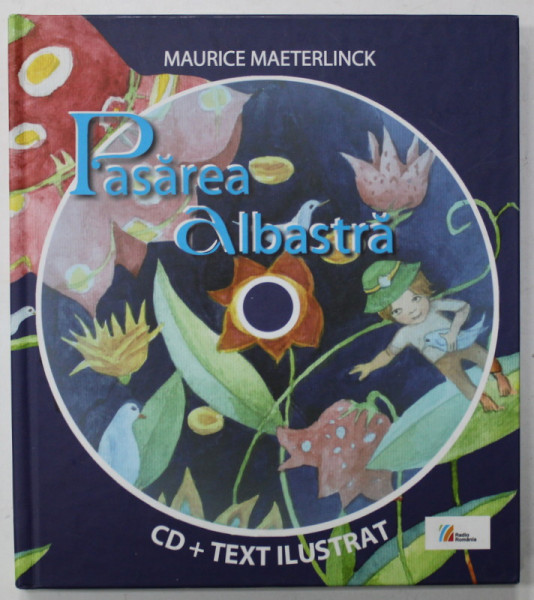 PASAREA ALBASTRA de MAURICE MAETERLINCK , editie ilustrata de CRISTIANA RADU , 2010 , CD INCLUS