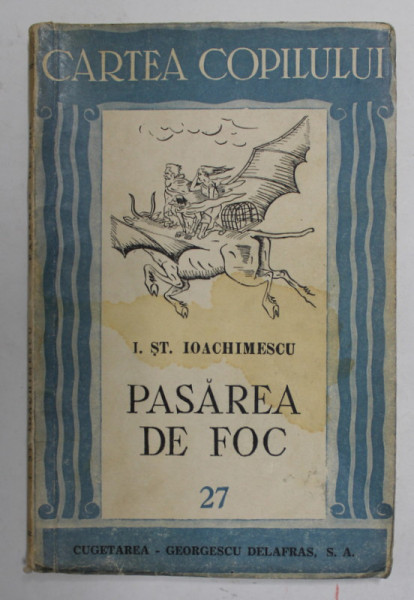 PASAREA DE FOC , POVESTI PENTRU COPII de I.ST. IOACHIMESCU , 1944, PREZINTA PETE SI URME DE UZURA
