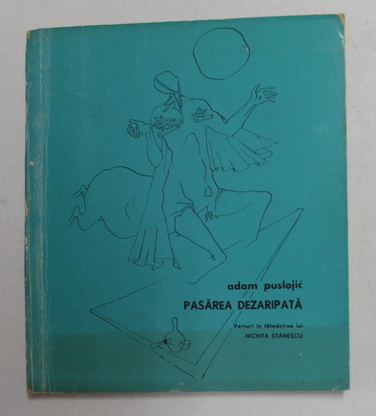 PASAREA DEZARIPATA , versuri de ADAM PUSLOJIC , cu un desen si traducere de NICHITA STANESCU , 1972