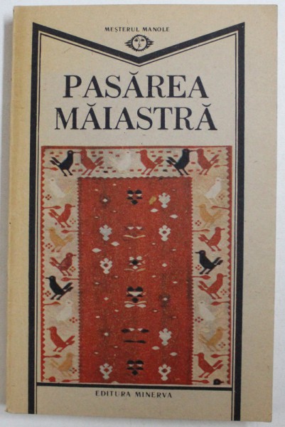 PASAREA MAIASTRA - SENSUL CREATOR AL EXISTENTEI UMANE CA REVELATIE A FOLCLORULUI de MARIN MARIAN-BALASA, 1981