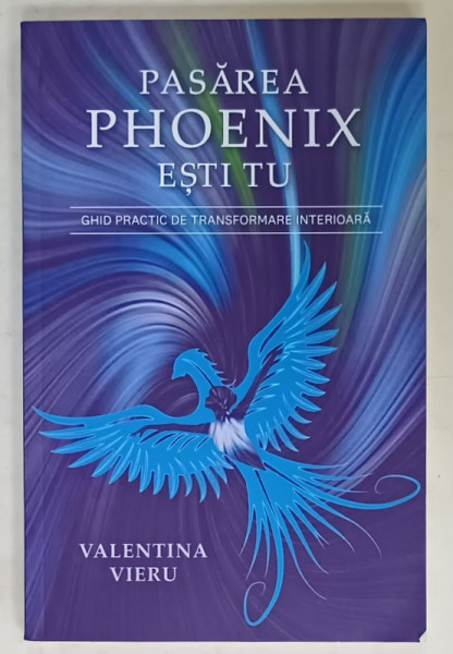 PASAREA PHOENIX ESTI TU , GHID PRACTIC DE TRANSFORMARE INTERIOARA de VALENTINA VIERU , 2022 , DEDICATIE *