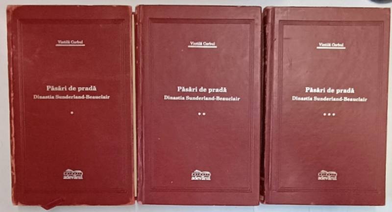 PASARI DE PRADA , DINASTIA SUNDERLAND BEAUCLAIR , VOL. I - III de VINTILA CORBUL , 2007 *PREZINTA URME DE UZURA