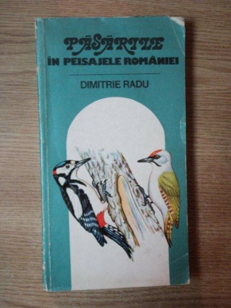 PASARILE IN PEISAJELE ROMANIEI de DIMITRIE RADU , Bucuresti 1984
