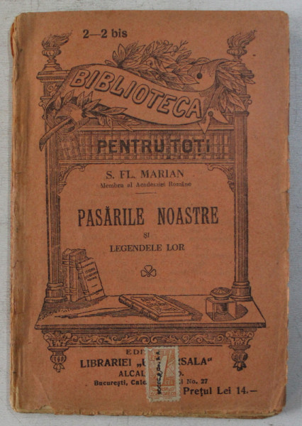 PASARILE NOASTRE SI LEGENDELE LOR de S.FL. MARIAN , COLECTIA ' BIBLIOTECA PENTRU TOTI ' NR. 2 - 2 BIS , EDITIE DE INCEPUT DE SECOL XX