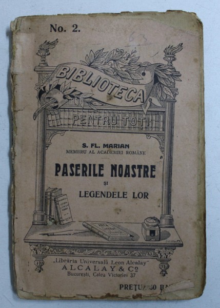 PASERILE NOASTRE SI LEGENDELE LOR de S . FL. MARIAN , COLECTIA " BIBLIOTECA PENTRU TOTI " No. 2  , EDITIE INTERBELICA