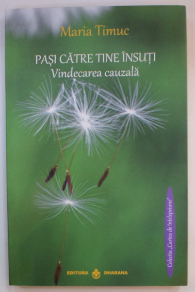 PASI CATRE TINE INSUTI , VINDECARE CAUZALA de MARIA TIMUC , 2015 , DEDICATIE *