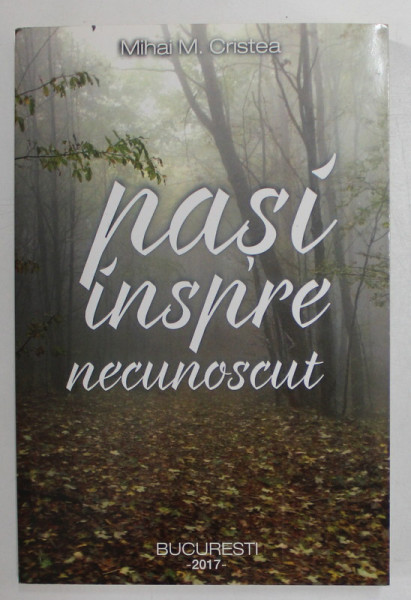 PASI INSPRE NECUNOSCUT de MIHAI M. CRISTEA , 2017