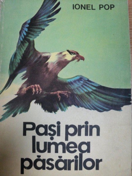 PASI PRIN LUMEA PASARILOR de  IONEL POP, BUC.1979