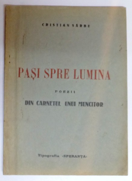 PASI SPRE LUMINA , POEZII DIN CARNETUL UNUI MUNCITOR , DEDICATIE*