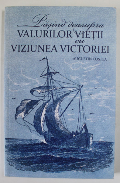 PASIND DEASUPRA VIETII CU VIZUNEA VICTORIEI de AUGUSTIN COSTEA , 2014