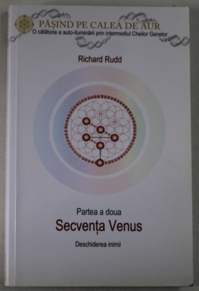 PASIND PE CALEA DE AUR , PARTEA A DOUA : SECVENTA VENUS , DESCHIDEREA  INIMII de RICHARD RUDD , 2015 , SUBLINIATA CU CREIONUL *