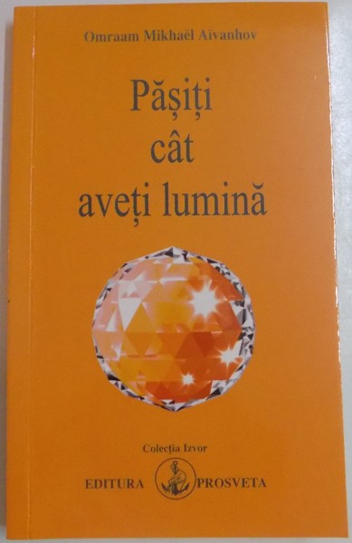 PASITI CAT AVETI LUMINA de OMRAAM MIKHAEL AIVANHOV , 2016