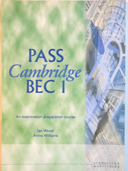 PASS CAMBRIDGE BEC 1, AN EXAMINATION PREPARATION COURSE de IAN WOOD, ANNIE WILLIAMS, 1998